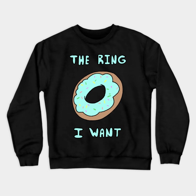 The Ring I Want Crewneck Sweatshirt by JenjoInk